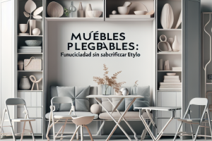 Muebles plegables: funcionalidad sin sacrificar estilo.